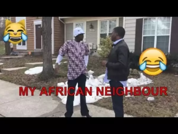 Video: MY AFRICAN NEIGHBOUR 3 (COMEDY SKIT) - Latest 2018 Nigerian Comedy